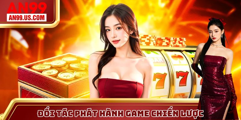AN99 là đối tác chiến lược của nhiều nhà phát hành uy tín