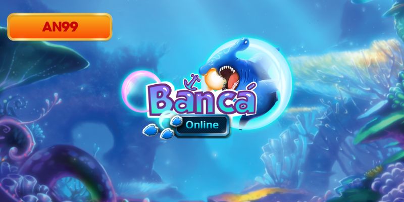 Đại dương xanh tại An99 cho trải nghiệm săn cá cực đã