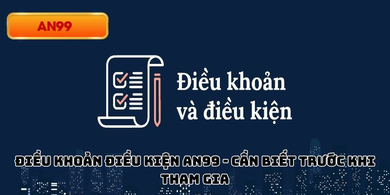 Những nguyên tắc trong điều khoản điều kiện An99