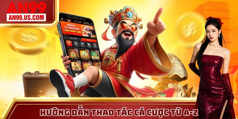 Hướng dẫn thao tác cá cược từ A-Z tại cổng game AN99