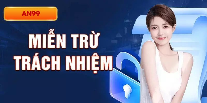 Tìm hiểu khái niệm miễn trách nhiệm An99