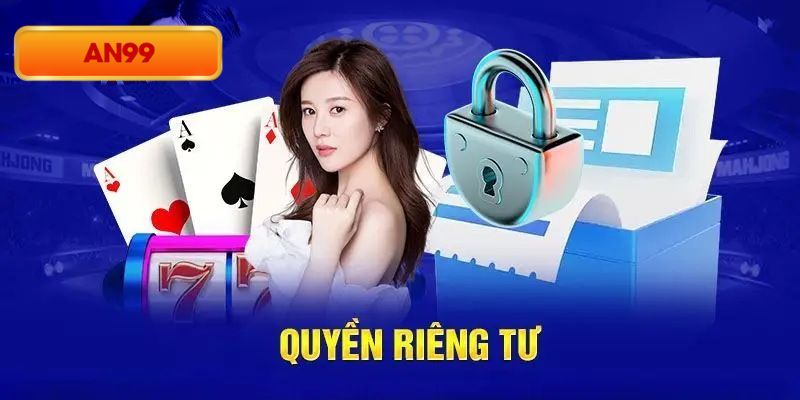 Tầm quan trọng của quyền riêng tư An99 mới nhất